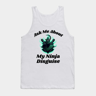 Ask Me About My Ninja Disguise Tank Top